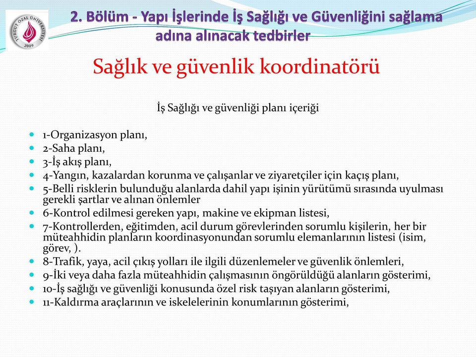 eğitimden, acil durum görevlerinden sorumlu kişilerin, her bir müteahhidin planların koordinasyonundan sorumlu elemanlarının listesi (isim, görev, ).