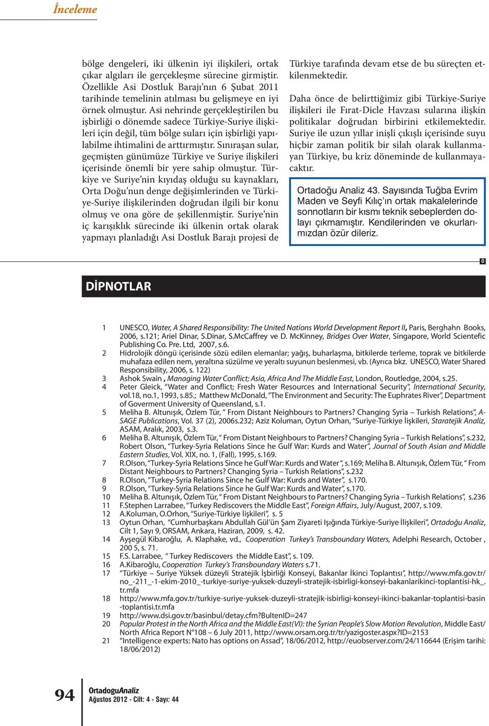 Asi nehrinde gerçekleştirilen bu işbirliği o dönemde sadece Türkiye-Suriye ilişkileri için değil, tüm bölge suları için işbirliği yapılabilme ihtimalini de arttırmıştır.