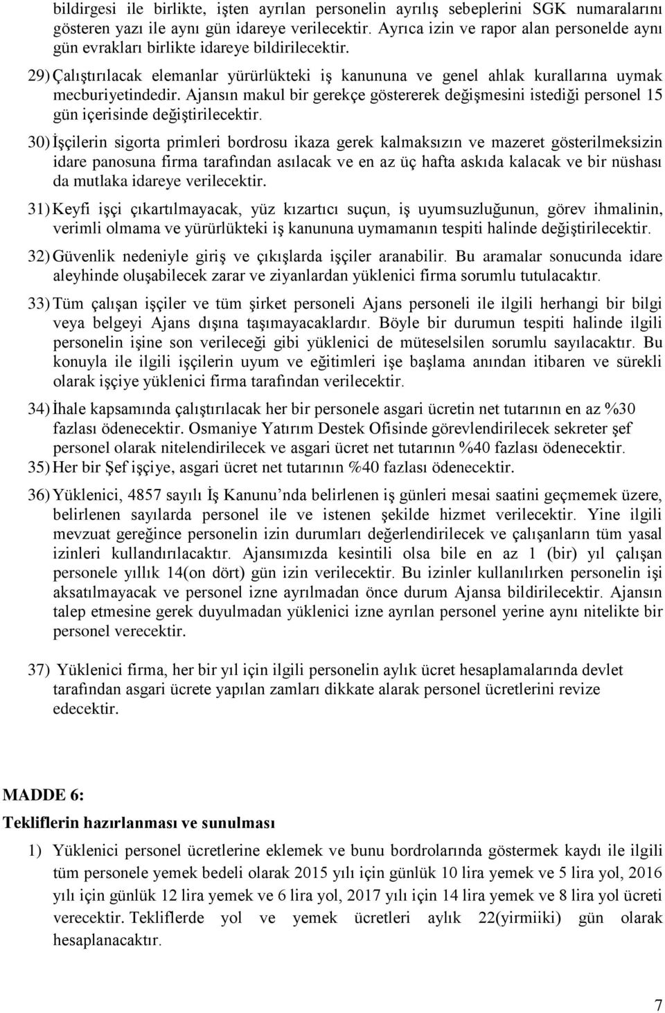 Ajansın makul bir gerekçe göstererek değiģmesini istediği personel 15 gün içerisinde değiģtirilecektir.