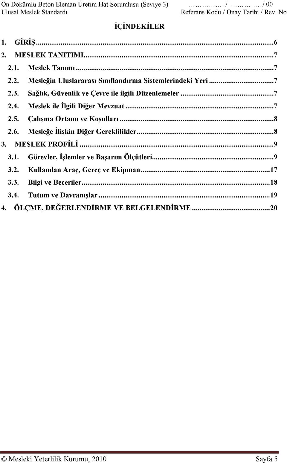 Mesleğe İlişkin Diğer Gereklilikler...8 3. MESLEK PROFİLİ...9 3.1. Görevler, İşlemler ve Başarım Ölçütleri...9 3.2.