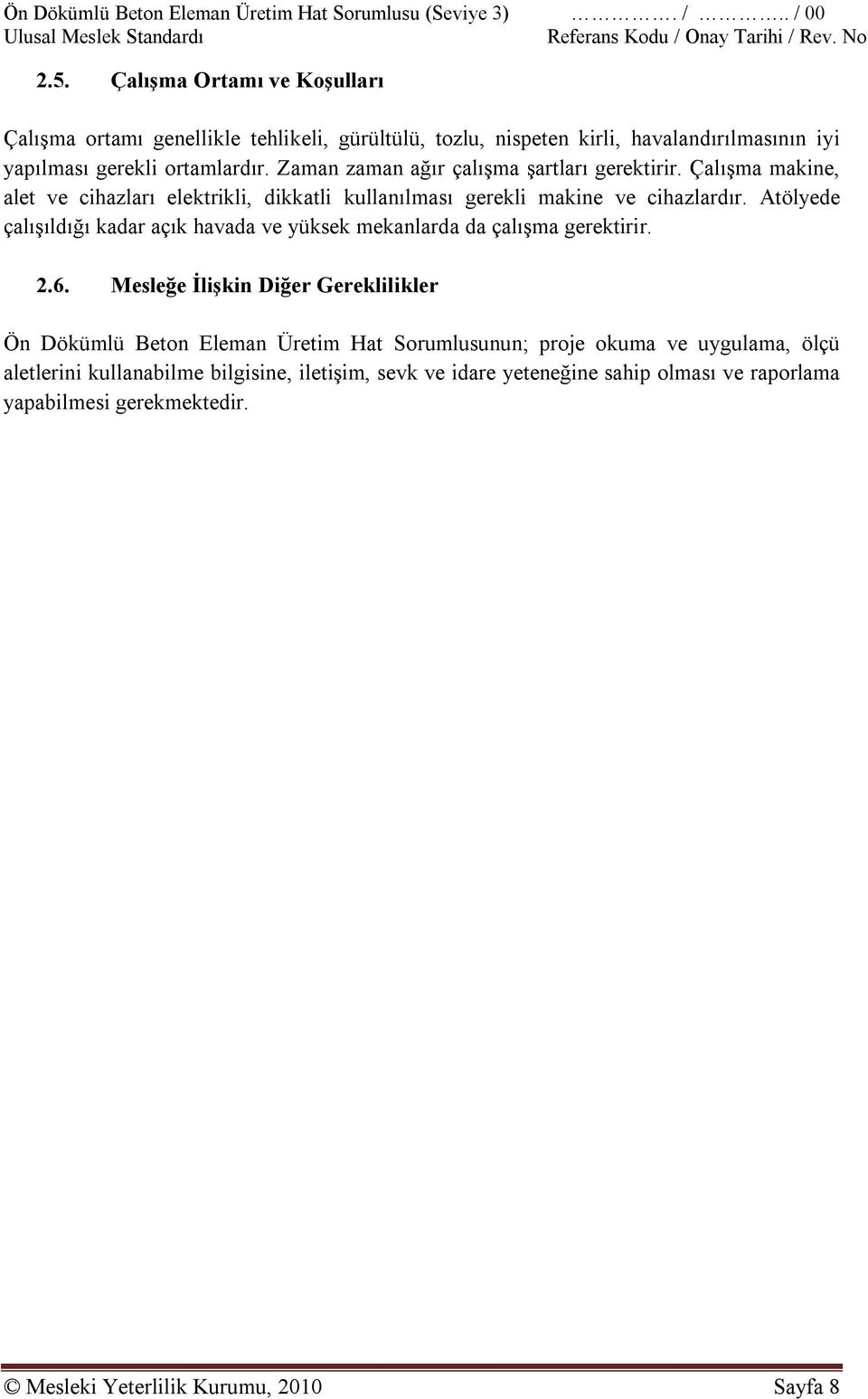 Atölyede çalışıldığı kadar açık havada ve yüksek mekanlarda da çalışma gerektirir. 2.6.