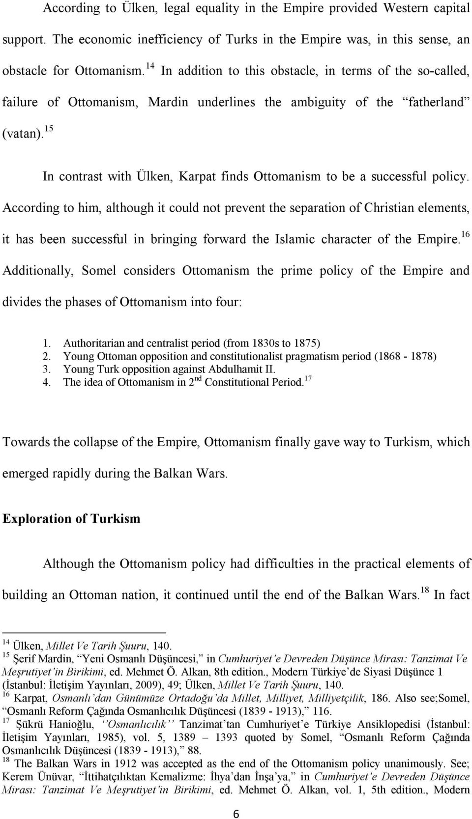 15 In contrast with Ülken, Karpat finds Ottomanism to be a successful policy.