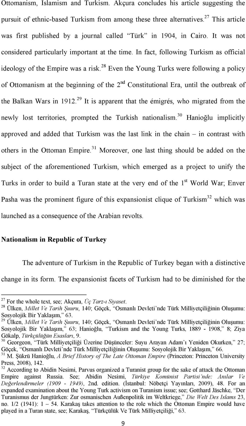 In fact, following Turkism as official ideology of the Empire was a risk.