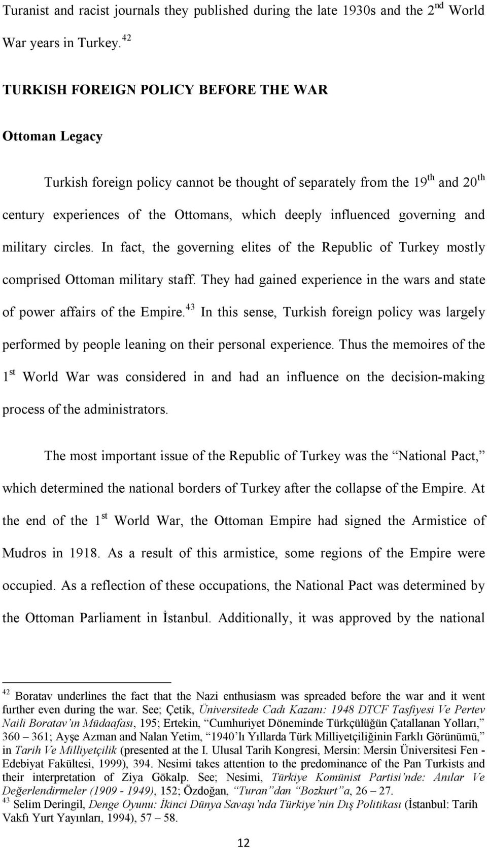 governing and military circles. In fact, the governing elites of the Republic of Turkey mostly comprised Ottoman military staff.