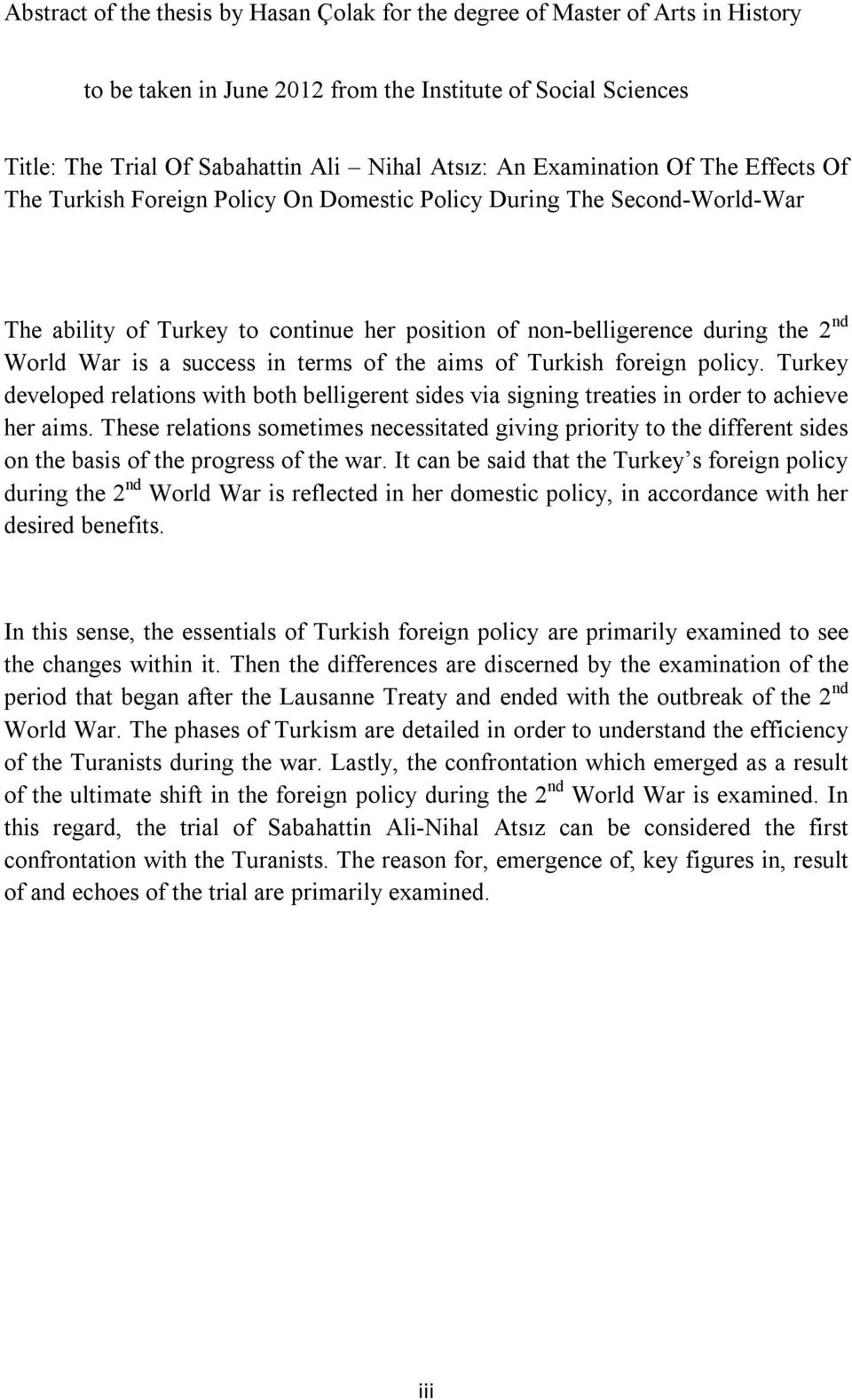 a success in terms of the aims of Turkish foreign policy. Turkey developed relations with both belligerent sides via signing treaties in order to achieve her aims.