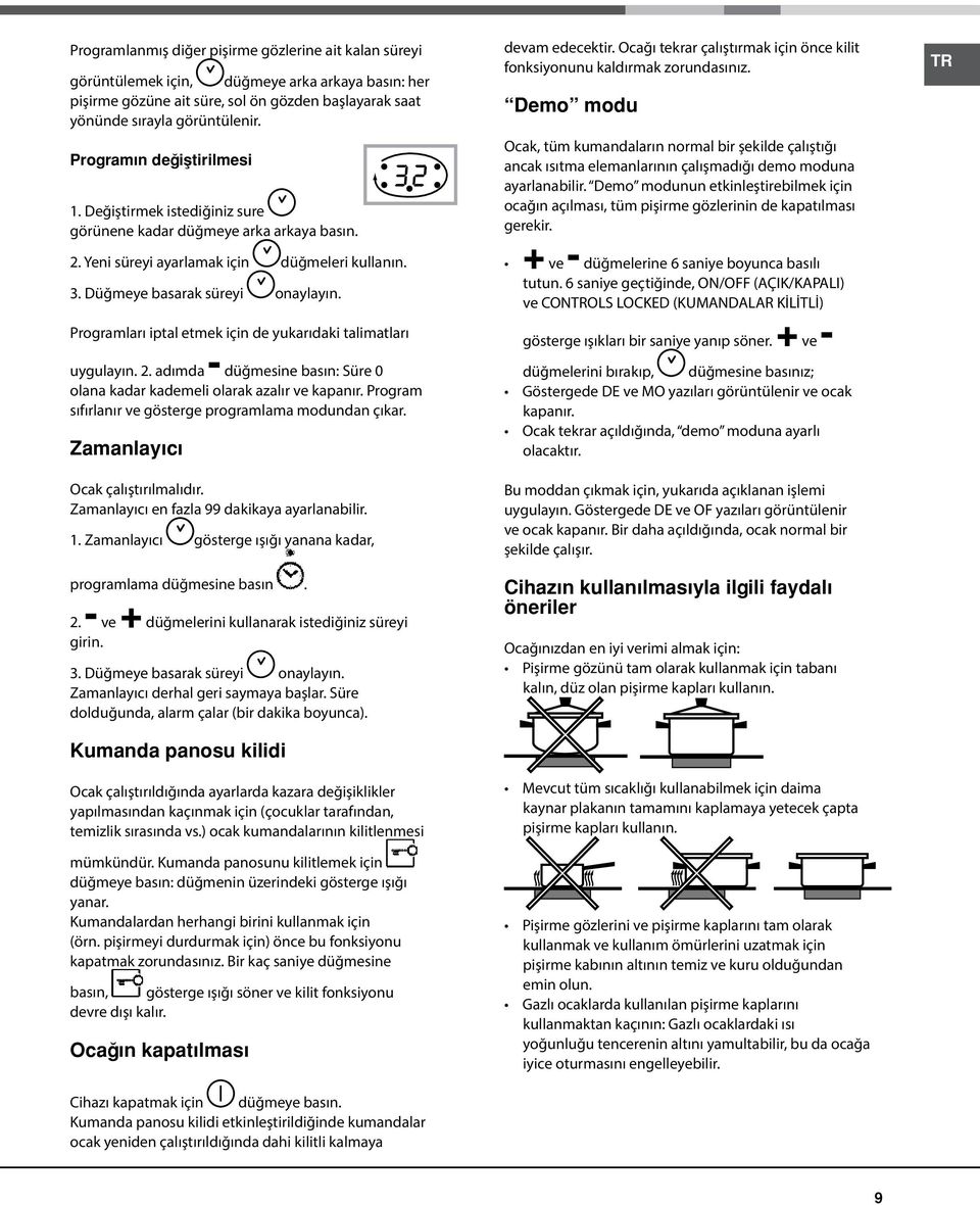 Programları iptal etmek için de yukarıdaki talimatları uygulayın. 2. adımda - düğmesine basın: Süre 0 olana kadar kademeli olarak azalır ve kapanır.