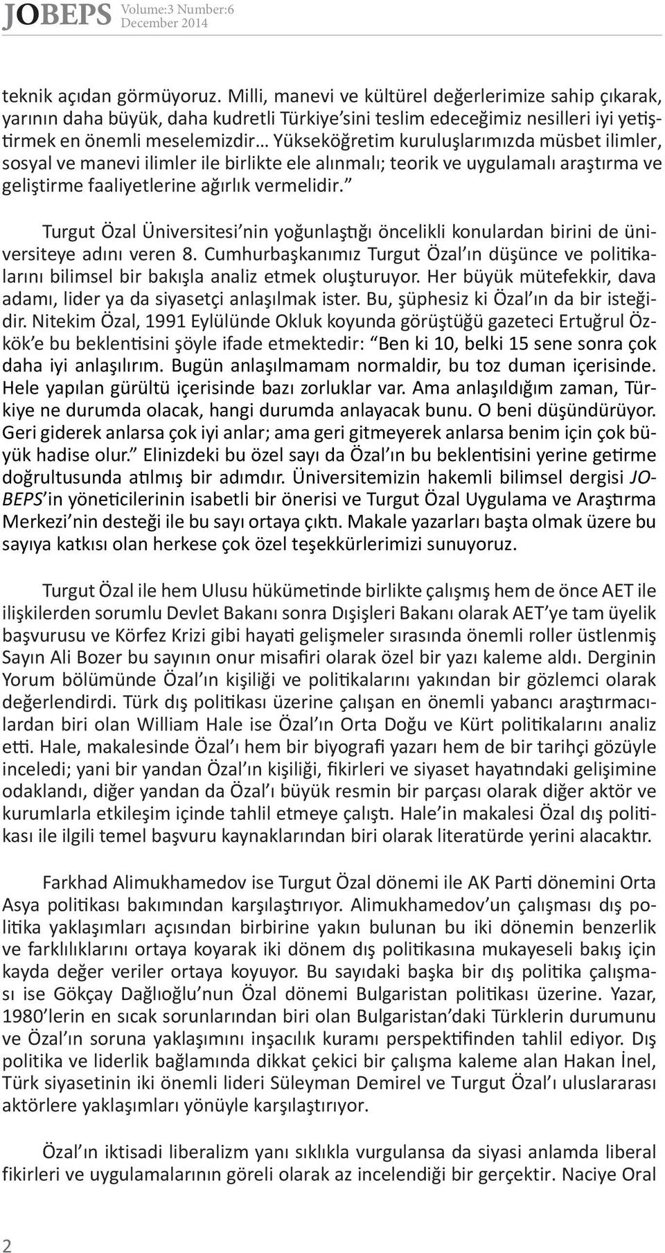 müsbet ilimler, sosyal ve manevi ilimler ile birlikte ele alınmalı; teorik ve uygulamalı araştırma ve geliştirme faaliyetlerine ağırlık vermelidir.