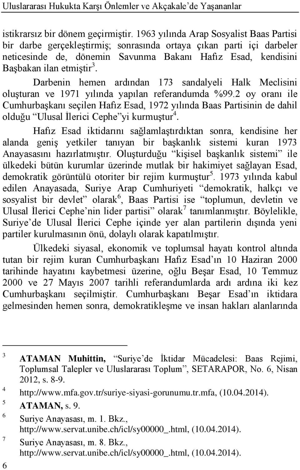 Darbenin hemen ardından 173 sandalyeli Halk Meclisini oluģturan ve 1971 yılında yapılan referandumda %99.