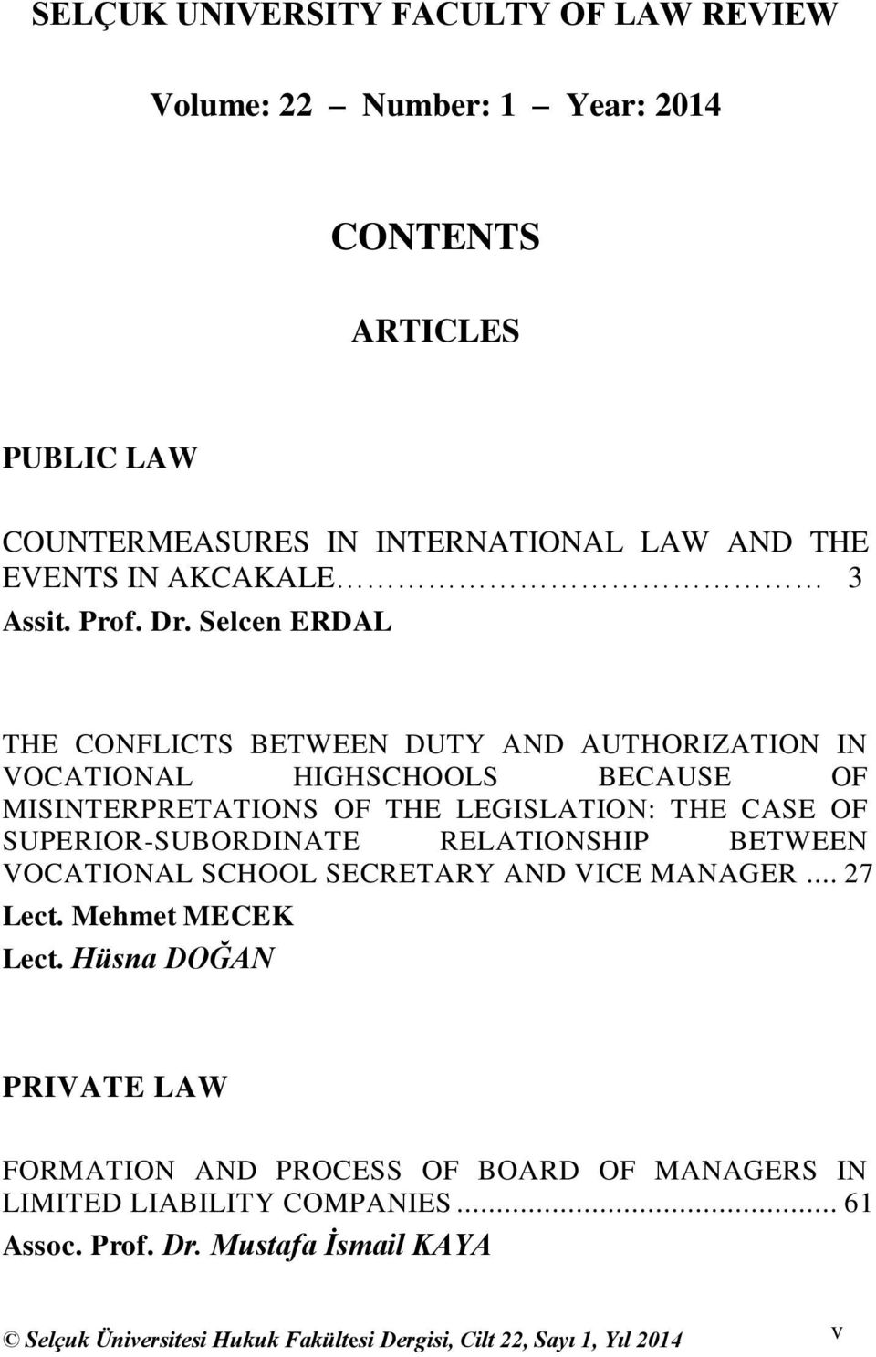 Selcen ERDAL THE CONFLICTS BETWEEN DUTY AND AUTHORIZATION IN VOCATIONAL HIGHSCHOOLS BECAUSE OF MISINTERPRETATIONS OF THE LEGISLATION: THE CASE OF