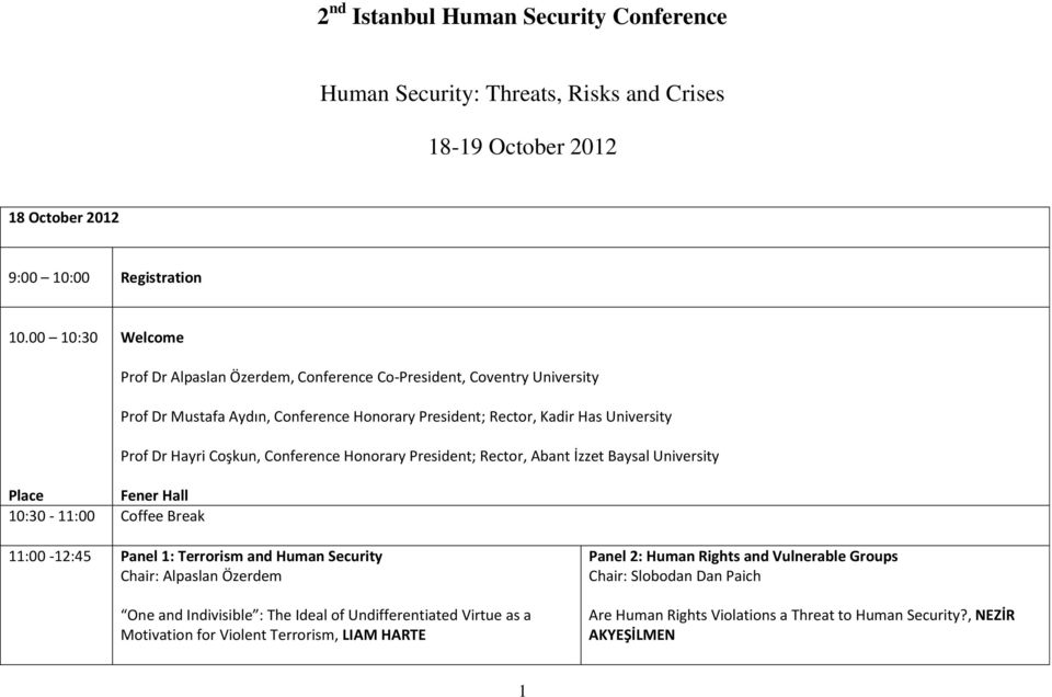 Coşkun, Conference Honorary President; Rector, Abant İzzet Baysal University Fener Hall 10:30-11:00 Coffee Break 11:00-12:45 Panel 1: Terrorism and Human Security One and Indivisible :