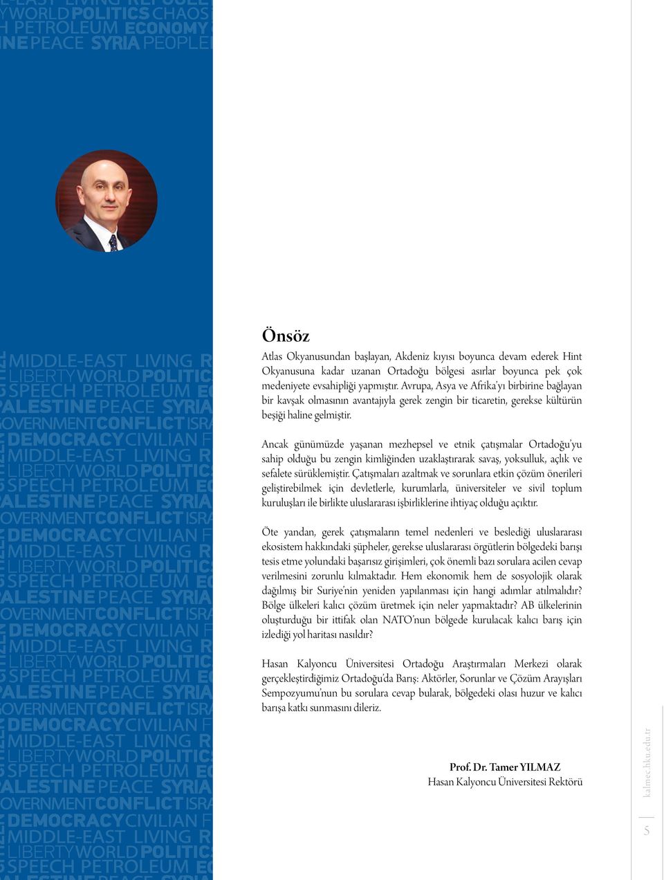 Ancak günümüzde yaşanan mezhepsel ve etnik çatışmalar Ortadoğu yu sahip olduğu bu zengin kimliğinden uzaklaştırarak savaş, yoksulluk, açlık ve sefalete sürüklemiştir.