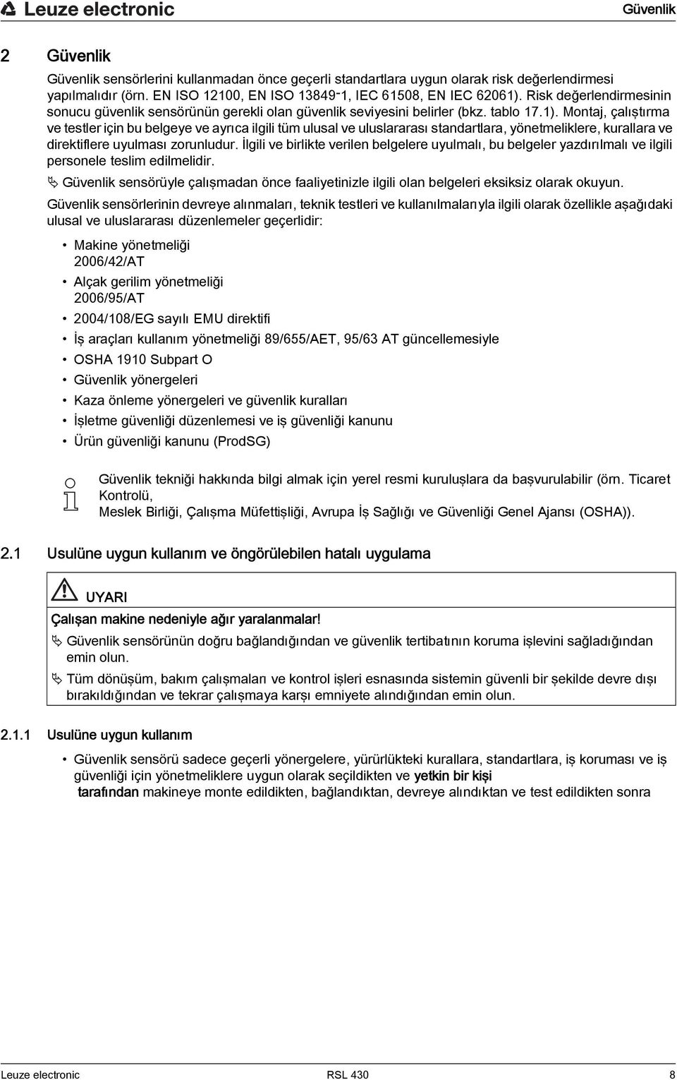 Montaj, çalıştırma ve testler için bu belgeye ve ayrıca ilgili tüm ulusal ve uluslararası standartlara, yönetmeliklere, kurallara ve direktiflere uyulması zorunludur.