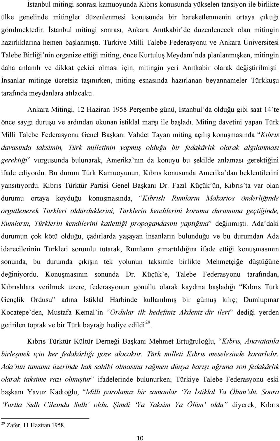 Türkiye Milli Talebe Federasyonu ve Ankara Üniversitesi Talebe Birliği nin organize ettiği miting, önce Kurtuluş Meydanı nda planlanmışken, mitingin daha anlamlı ve dikkat çekici olması için,