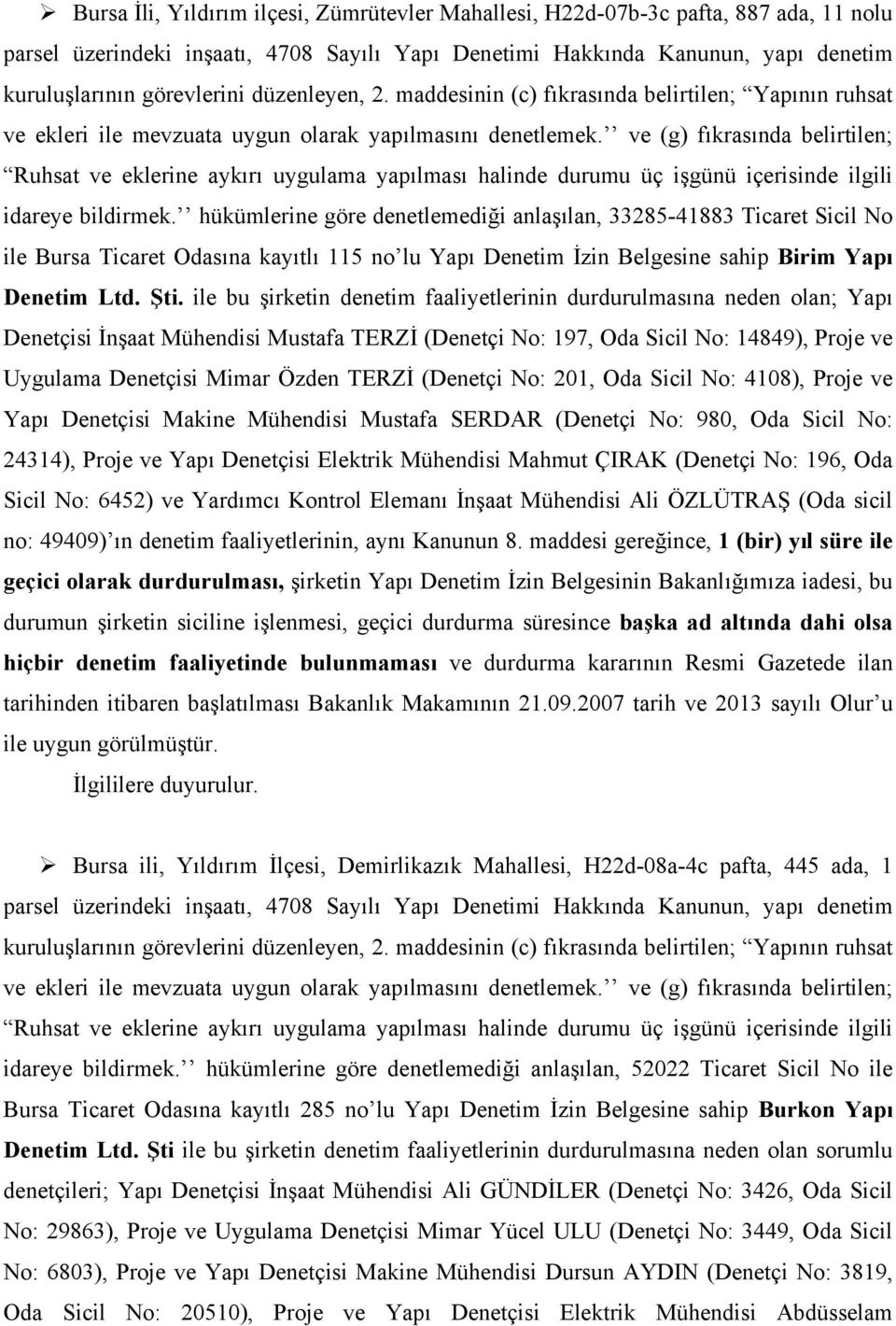 ve (g) fıkrasında belirtilen; Ruhsat ve eklerine aykırı uygulama yapılması halinde durumu üç işgünü içerisinde ilgili idareye bildirmek.