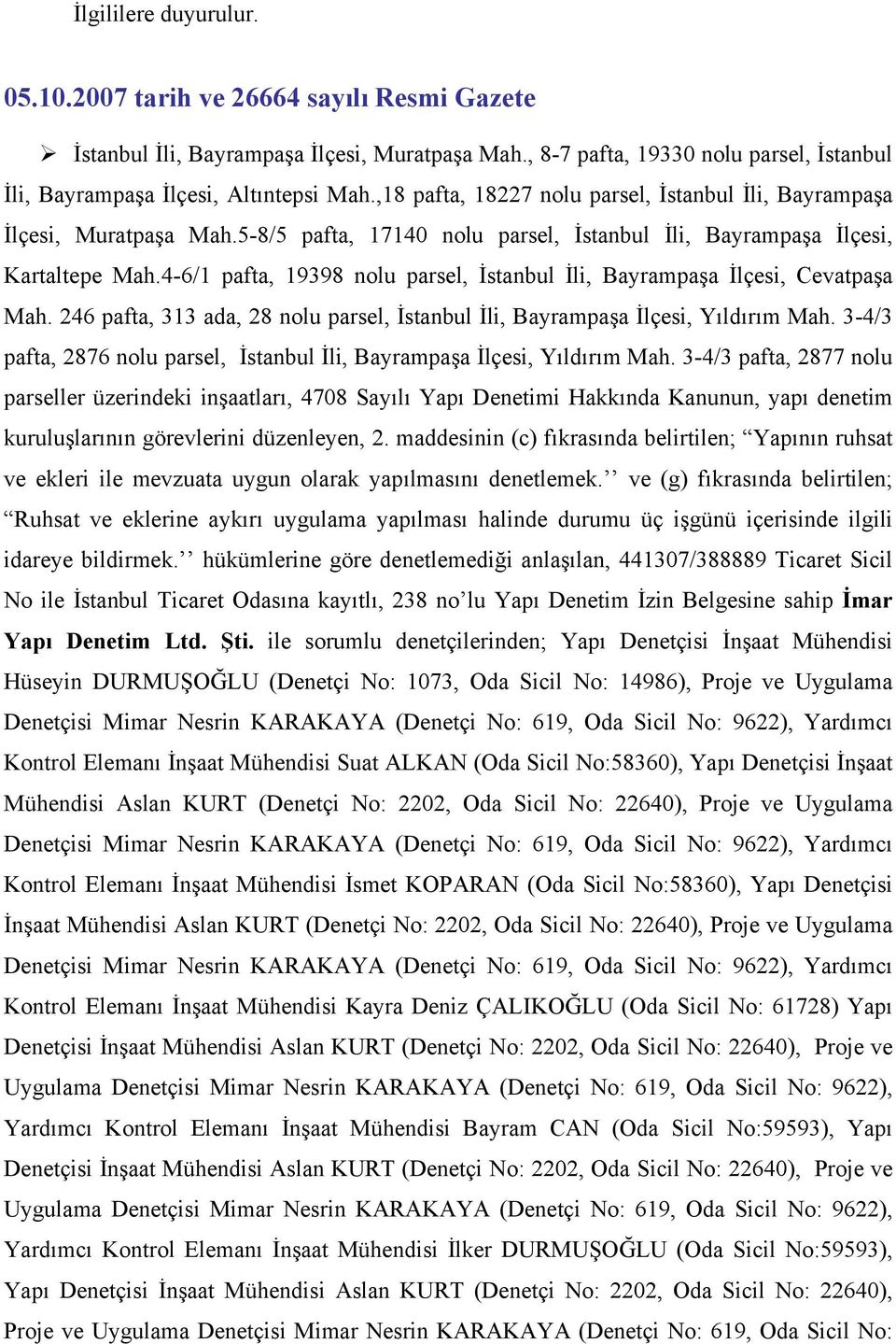 4-6/1 pafta, 19398 nolu parsel, İstanbul İli, Bayrampaşa İlçesi, Cevatpaşa Mah. 246 pafta, 313 ada, 28 nolu parsel, İstanbul İli, Bayrampaşa İlçesi, Yıldırım Mah.