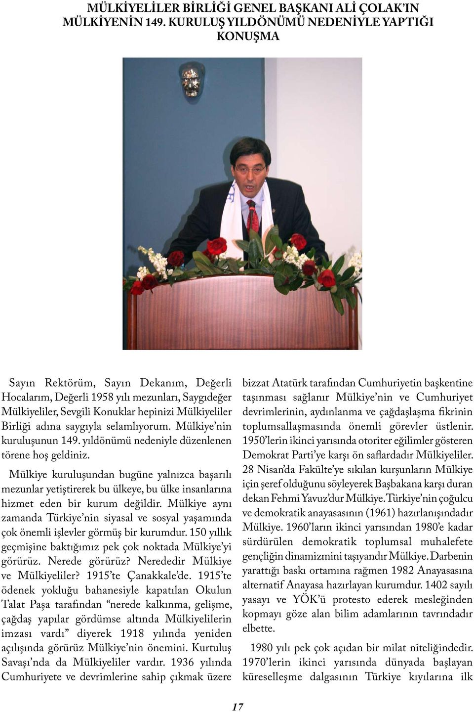 adına saygıyla selamlıyorum. Mülkiye nin kuruluşunun 149. yıldönümü nedeniyle düzenlenen törene hoş geldiniz.