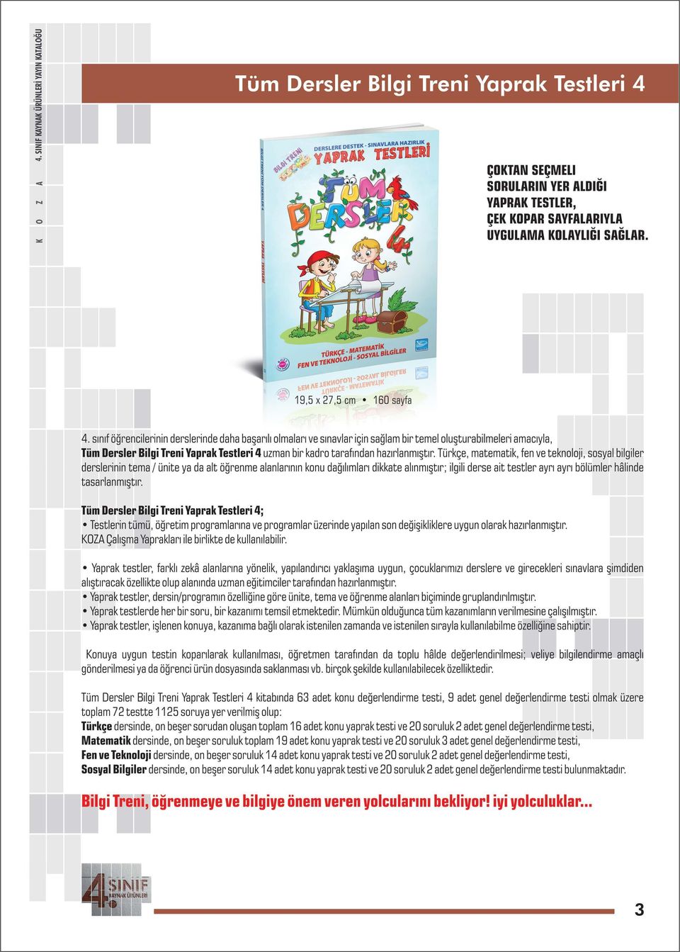 sınıf öğrencilerinin derslerinde daha ba arılı lmaları ve sınavlar için sağlam bir temel lu turabilmeleri amacıyla, Tüm Dersler Bilgi Tren i Yaprak Testleri 4 uzman bir kadr tarafından hazırlanmı tır.