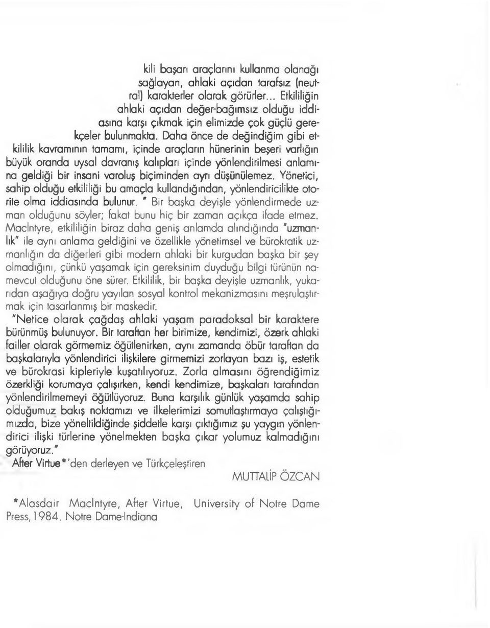 Daha önce de değindiğim gibi etkililik kavramının tamamı, içinde araçların hünerinin beşeri varlığın büyük oranda uysal davranış kalıpları içinde yönlendirilmesi anlamına geldiği bir insani varoluş