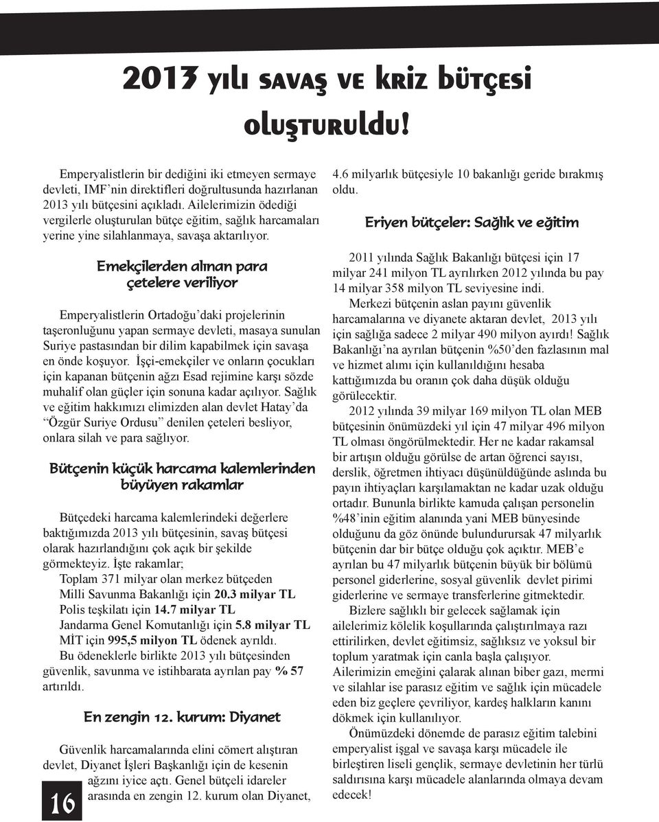 Emekçilerden alınan para çetelere veriliyor Emperyalistlerin Ortadoğu daki projelerinin taşeronluğunu yapan sermaye devleti, masaya sunulan Suriye pastasından bir dilim kapabilmek için savaşa en önde