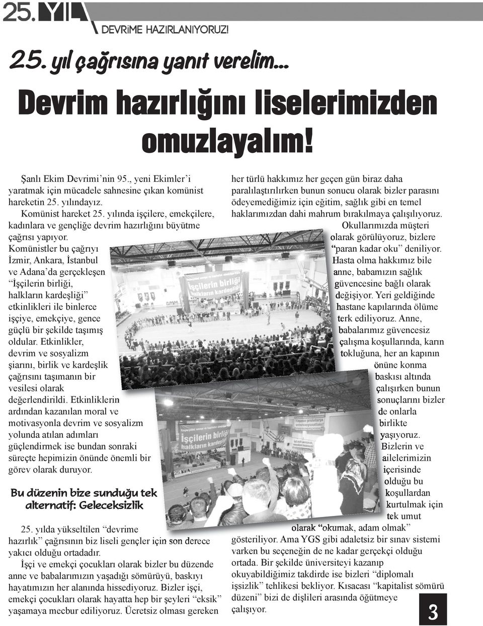 Komünistler bu çağrıyı İzmir, Ankara, İstanbul ve Adana da gerçekleşen İşçilerin birliği, halkların kardeşliği etkinlikleri ile binlerce işçiye, emekçiye, gence güçlü bir şekilde taşımış oldular.