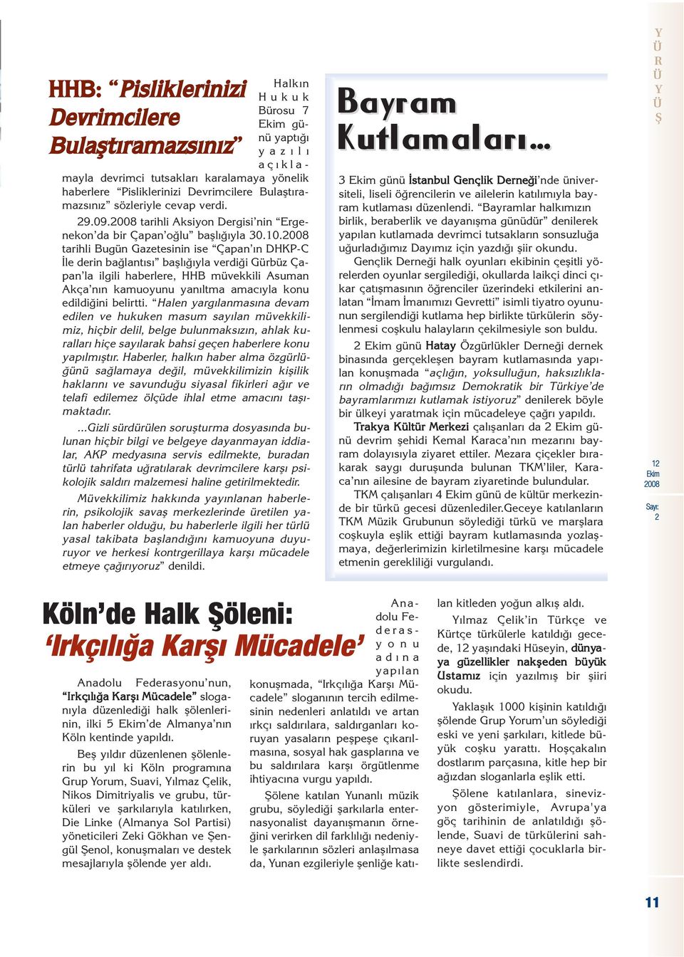 tarihli Bugün Gazetesinin ise Çapan n DHKP-C le derin ba lant s bafll yla verdi i Gürbüz Çapan la ilgili haberlere, HHB müvekkili Asuman Akça n n kamuoyunu yan ltma amac yla konu edildi ini belirtti.