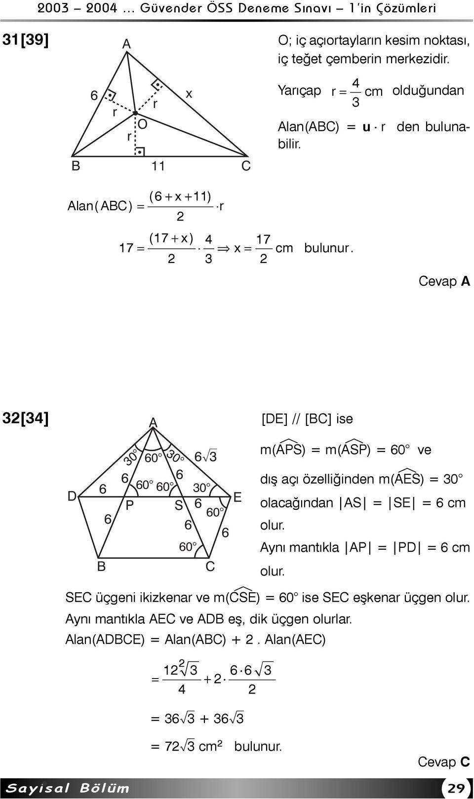 3 Cevap A 3[34] A [DE] // [BC] ise D 6 B 6 30 30 60 6ñ3 6 6 60 60 30 E P S 6 60 6 6 60 C m(aéps) = m(aésp) = 60 ve dýþ açý özelliðinden m(aées) = 30