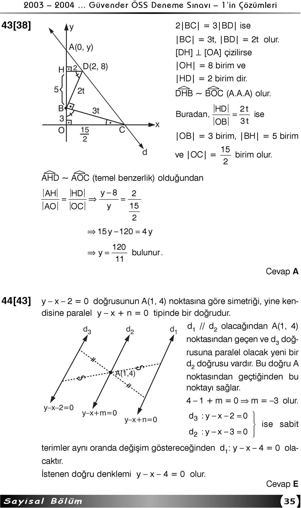 11 Cevap A 44[43] y x = 0 doðrusunun A(1, 4) noktasýna göre simetriði, yine kendisine paralel y x + n = 0 tipinde bir doðrudur.