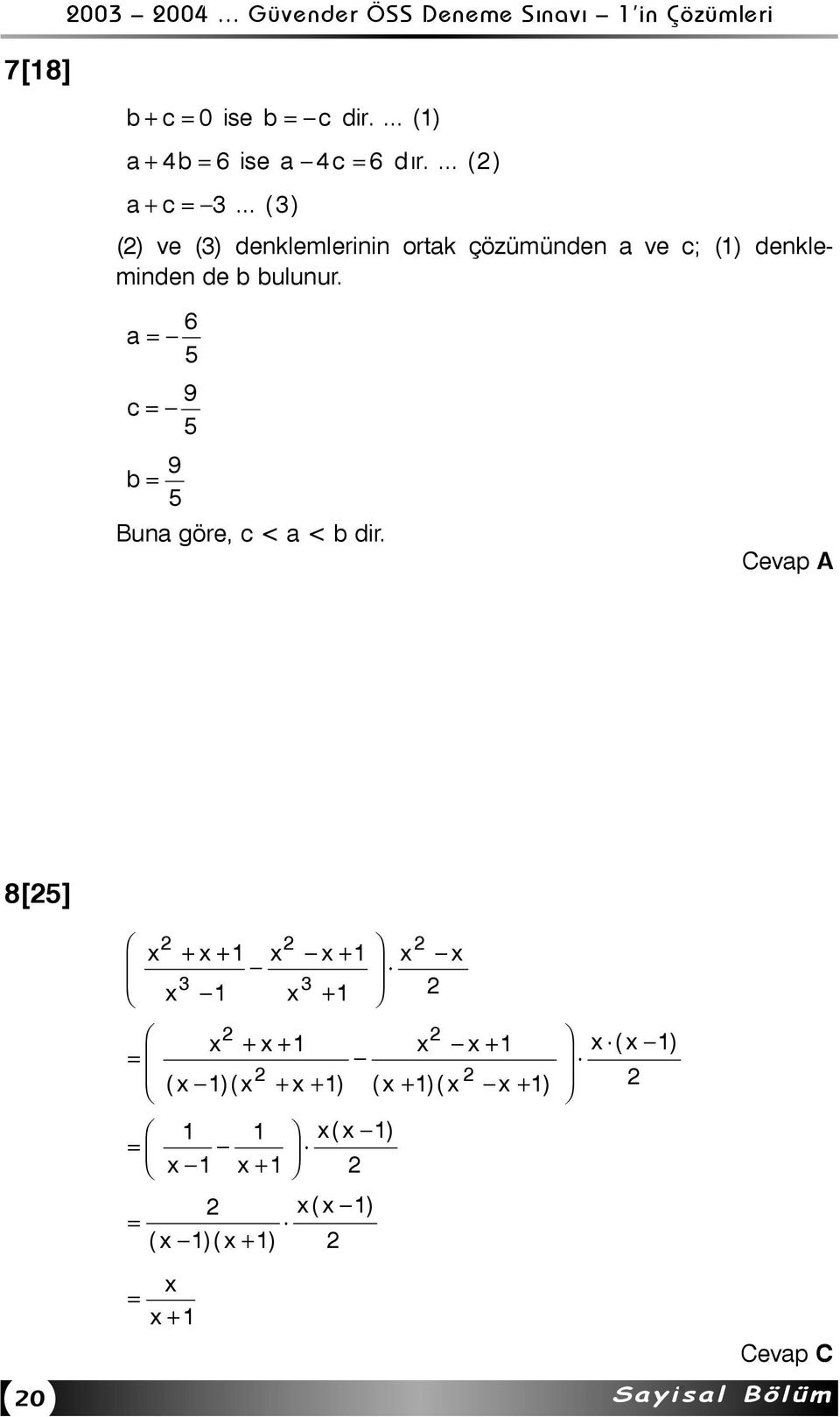 .. ( 3 ) () ve (3) denklemlerinin ortak çözümünden a ve c; (1) denkleminden de b bulunur.