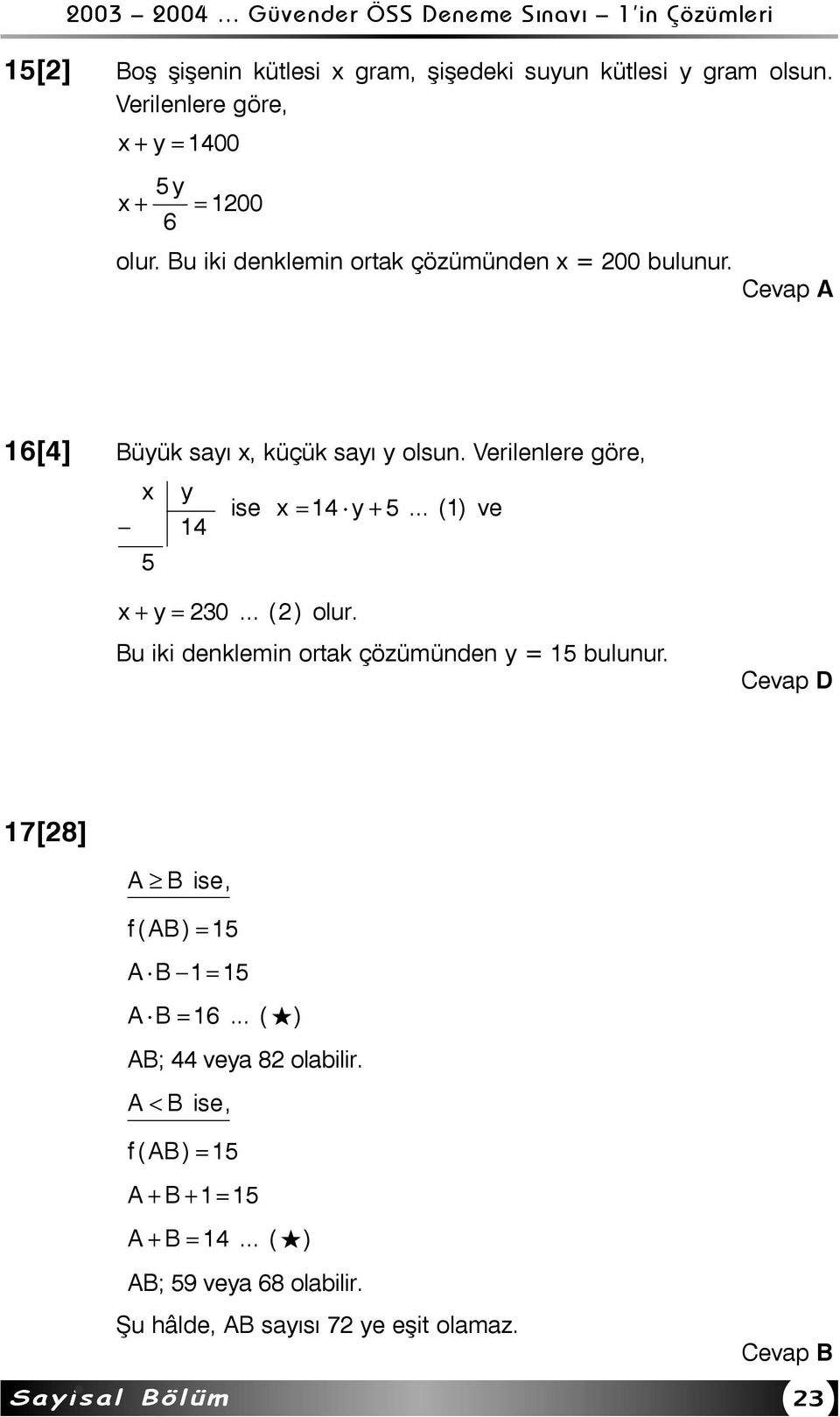 .. (1) ve 14 5 x + y = 30... ( ) olur. Bu iki denklemin ortak çözümünden y = 15 bulunur.