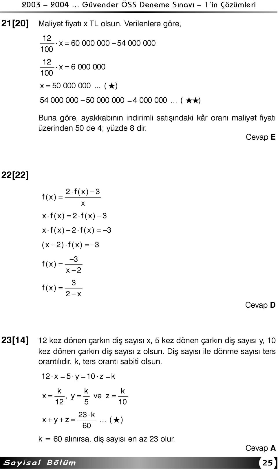 Cevap E [] f(x) 3 f(x) = x x f(x) = f(x) 3 x f(x) f(x) = 3 (x ) f(x) = 3 3 f(x) = x 3 f(x) = x Cevap D 3[14] 1 kez dönen çarkýn diþ sayýsý x, 5 kez dönen çarkýn diþ