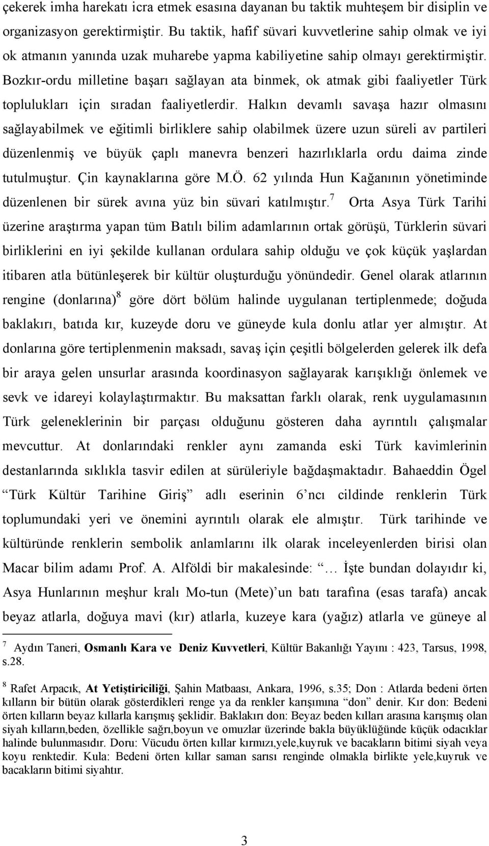 Bozkır-ordu milletine başarı sağlayan ata binmek, ok atmak gibi faaliyetler Türk toplulukları için sıradan faaliyetlerdir.