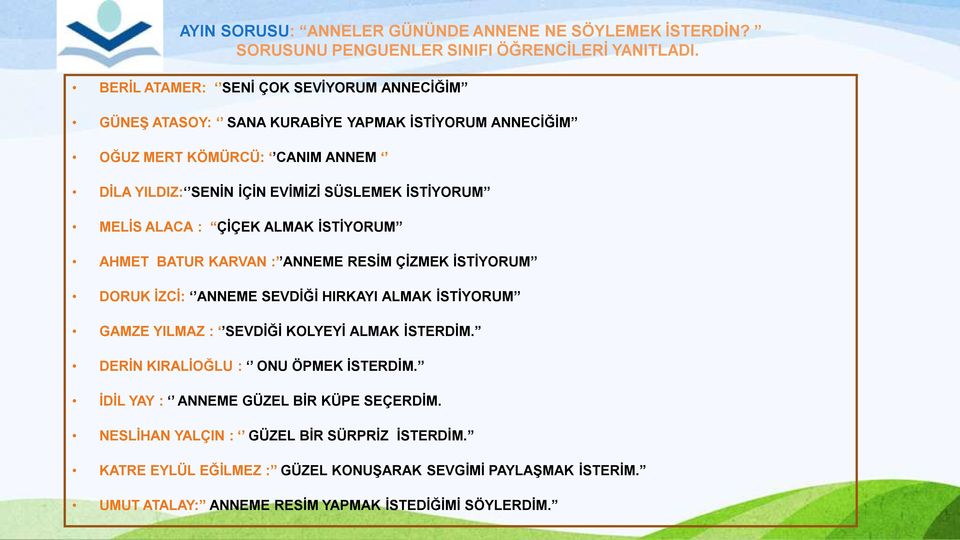 MELİS ALACA : ÇİÇEK ALMAK İSTİYORUM AHMET BATUR KARVAN : ANNEME RESİM ÇİZMEK İSTİYORUM DORUK İZCİ: ANNEME SEVDİĞİ HIRKAYI ALMAK İSTİYORUM GAMZE YILMAZ : SEVDİĞİ KOLYEYİ ALMAK