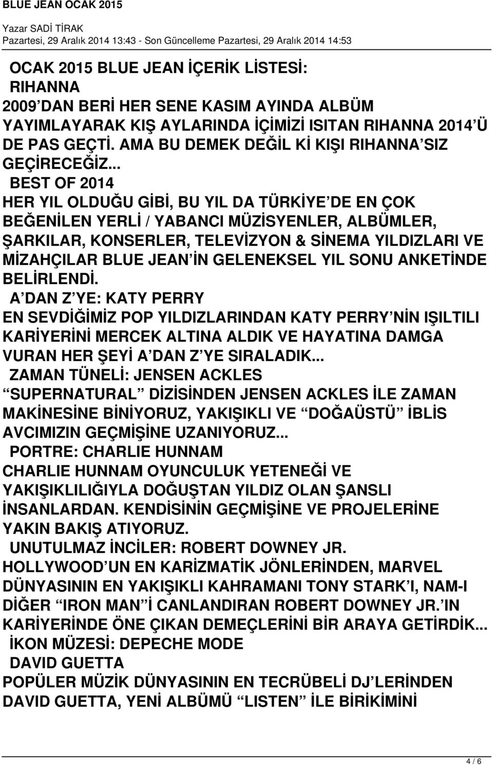 .. BEST OF 2014 HER YIL OLDUĞU GİBİ, BU YIL DA TÜRKİYE DE EN ÇOK BEĞENİLEN YERLİ / YABANCI MÜZİSYENLER, ALBÜMLER, ŞARKILAR, KONSERLER, TELEVİZYON & SİNEMA YILDIZLARI VE MİZAHÇILAR BLUE JEAN İN