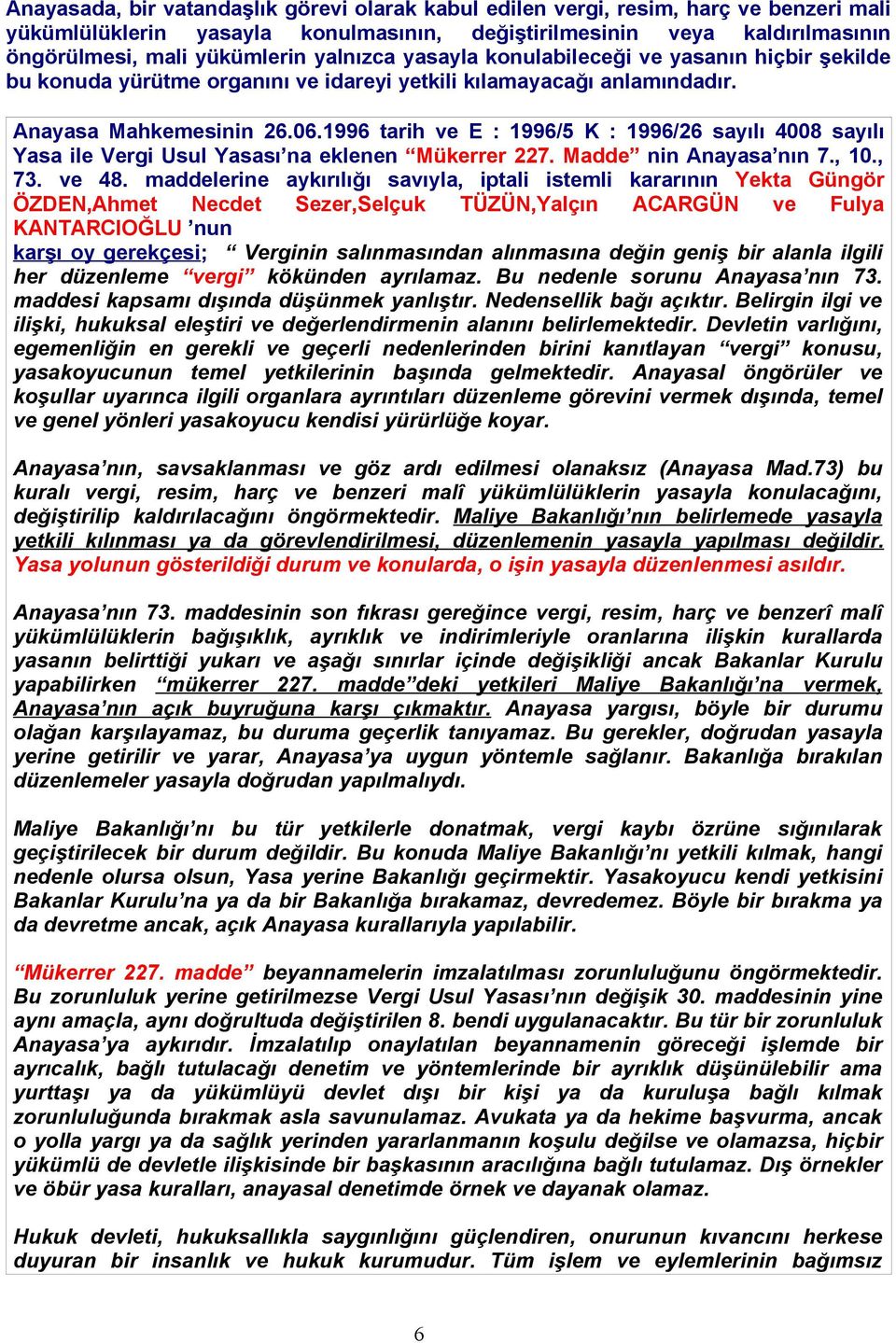 1996 tarih ve E : 1996/5 K : 1996/26 sayılı 4008 sayılı Yasa ile Vergi Usul Yasası na eklenen Mükerrer 227. Madde nin Anayasa nın 7., 10., 73. ve 48.