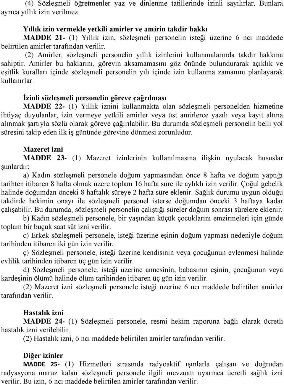 (2) Amirler, sözleşmeli personelin yıllık izinlerini kullanmalarında takdir hakkına sahiptir.