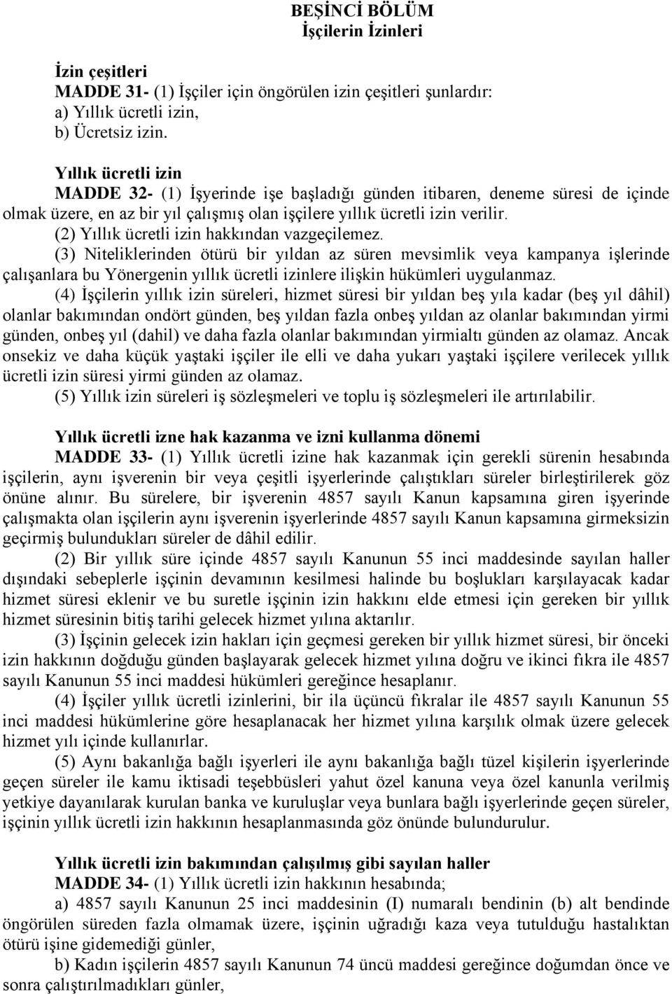 (2) Yıllık ücretli izin hakkından vazgeçilemez.