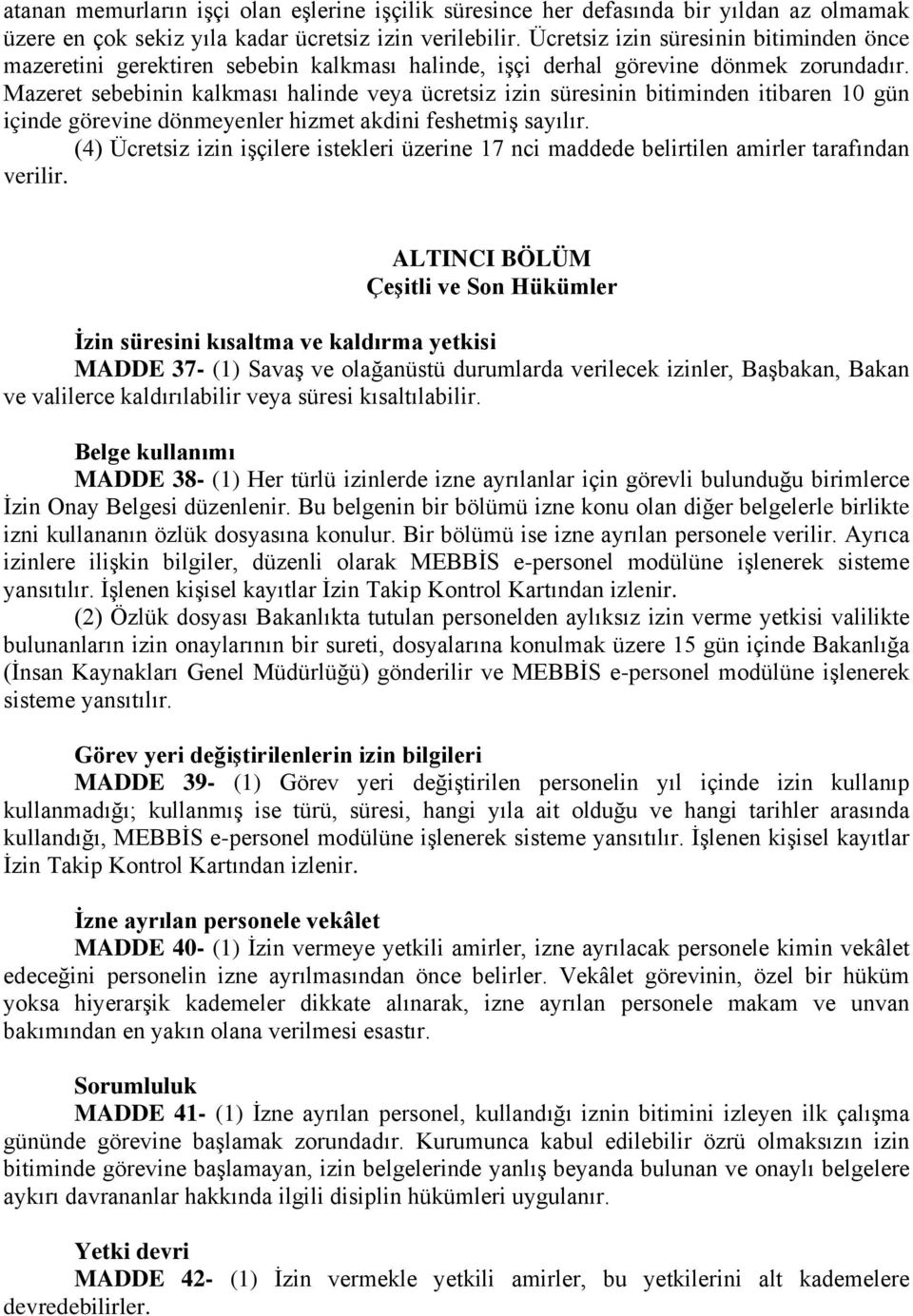 Mazeret sebebinin kalkması halinde veya ücretsiz izin süresinin bitiminden itibaren 10 gün içinde görevine dönmeyenler hizmet akdini feshetmiş sayılır.