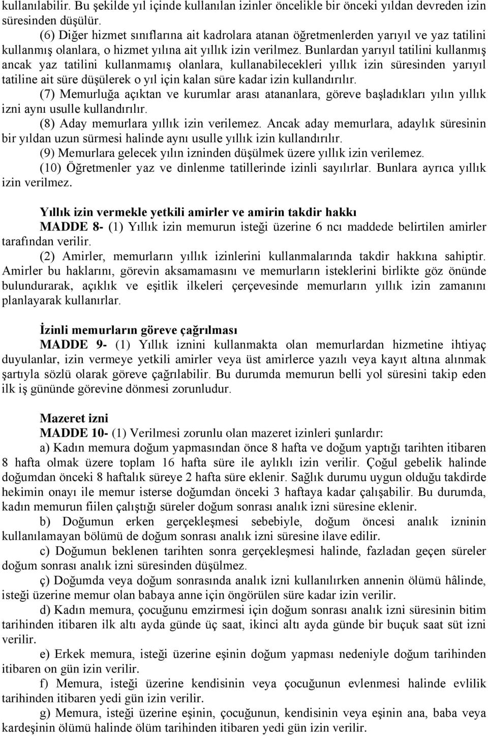 Bunlardan yarıyıl tatilini kullanmış ancak yaz tatilini kullanmamış olanlara, kullanabilecekleri yıllık izin süresinden yarıyıl tatiline ait süre düşülerek o yıl için kalan süre kadar izin