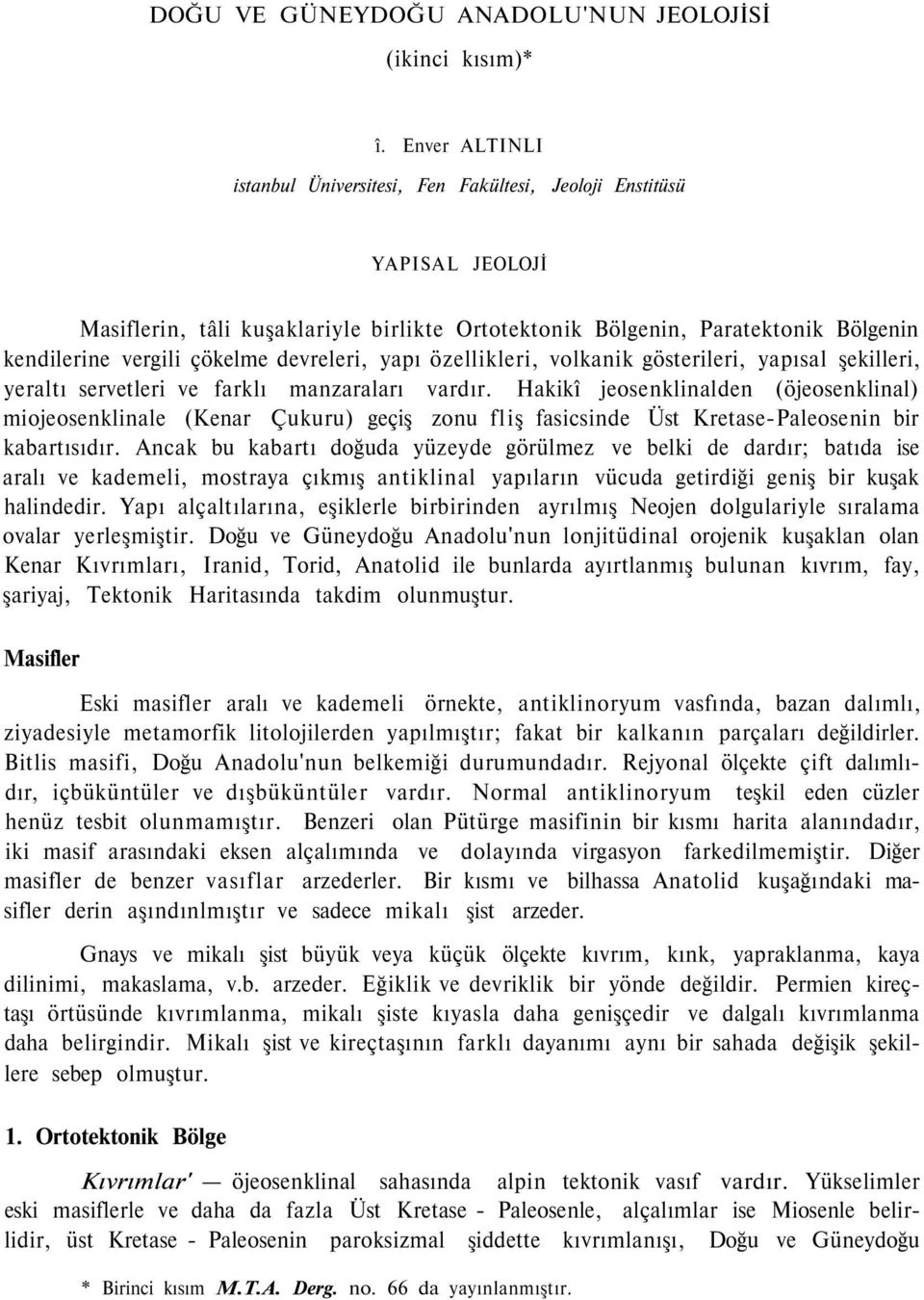 devreleri, yapı özellikleri, volkanik gösterileri, yapısal şekilleri, yeraltı servetleri ve farklı manzaraları vardır.