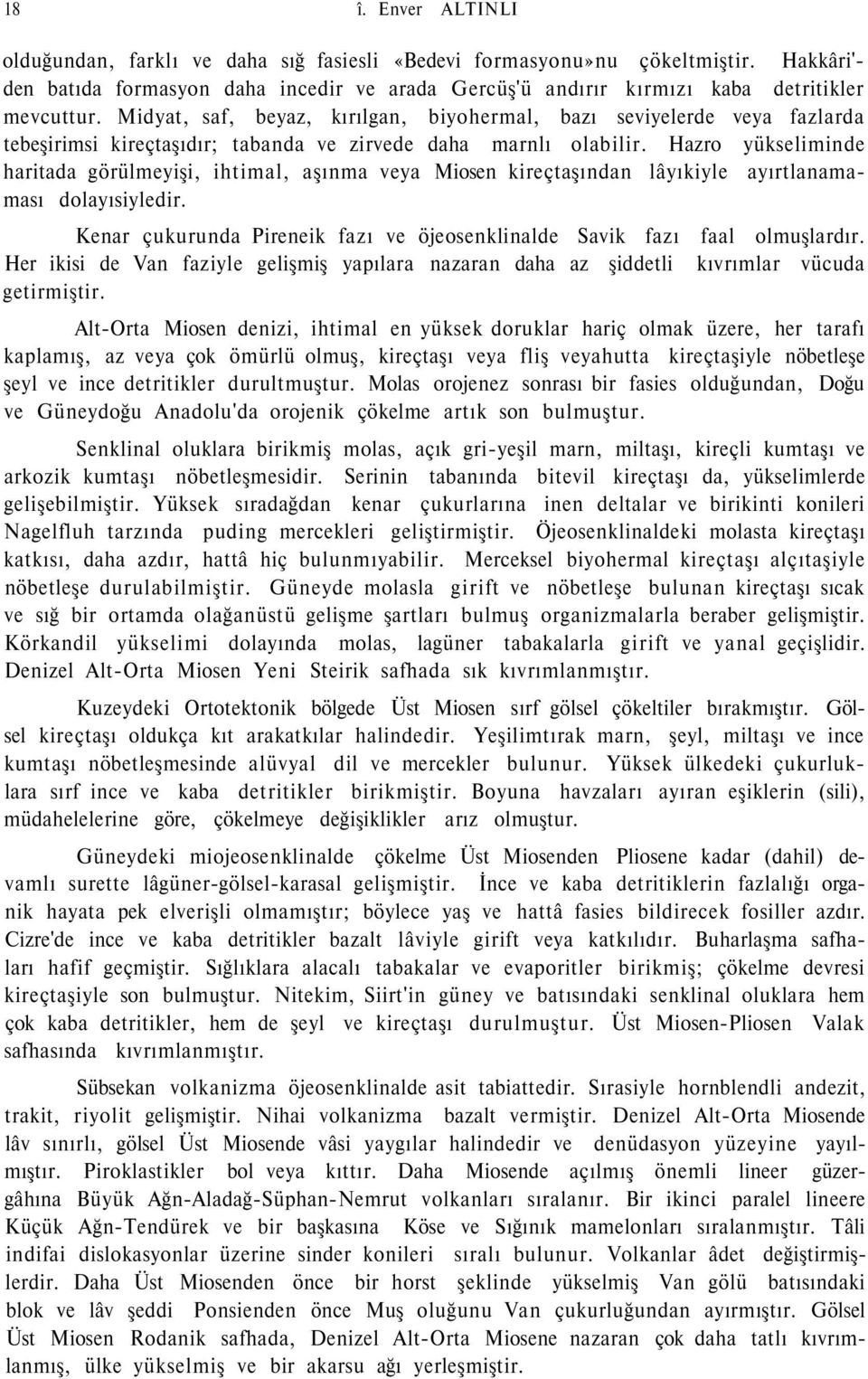 Midyat, saf, beyaz, kırılgan, biyohermal, bazı seviyelerde veya fazlarda tebeşirimsi kireçtaşıdır; tabanda ve zirvede daha marnlı olabilir.