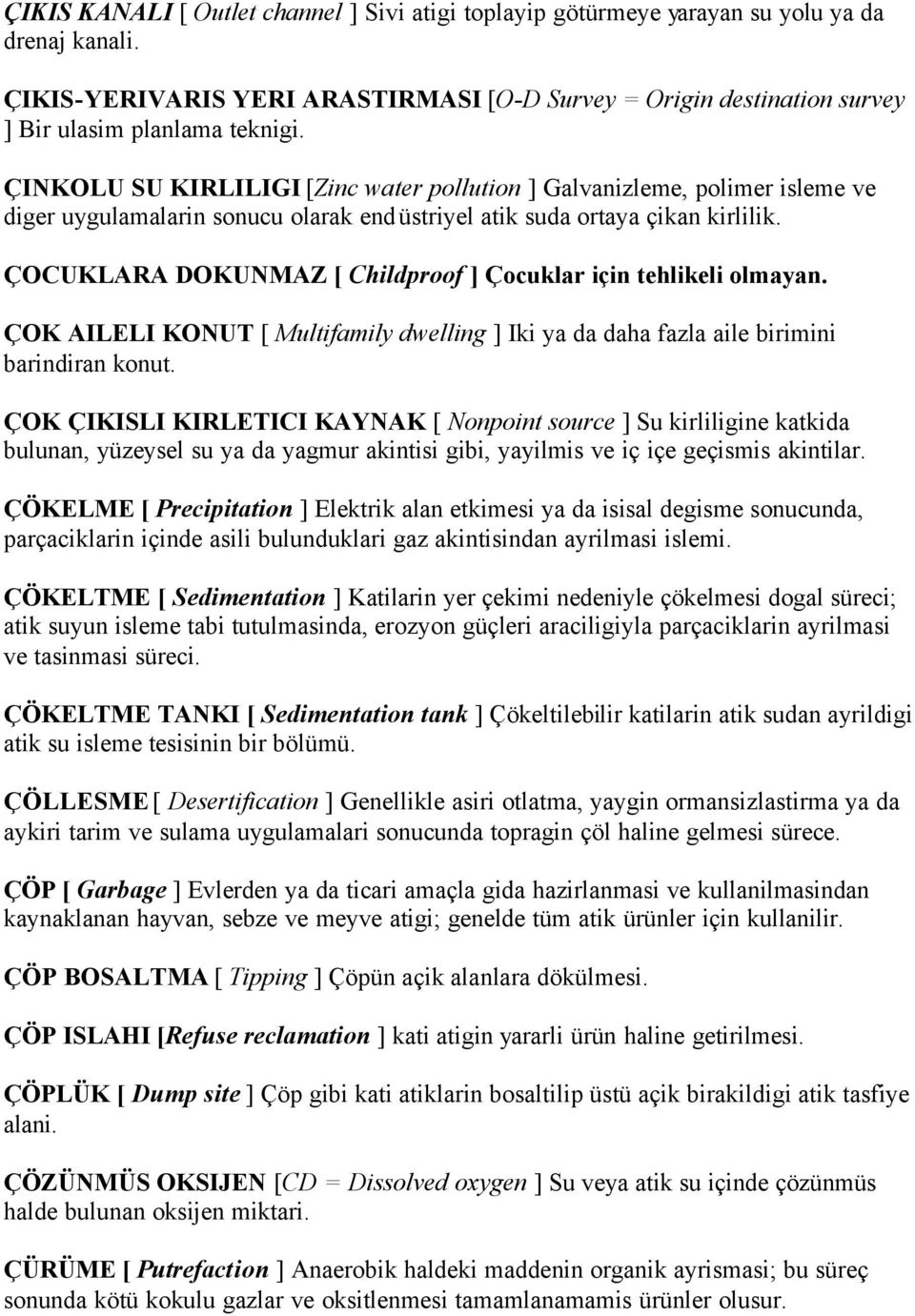 ÇINKOLU SU KIRLILIGI [Zinc water pollution ] Galvanizleme, polimer isleme ve diger uygulamalarin sonucu olarak endüstriyel atik suda ortaya çikan kirlilik.