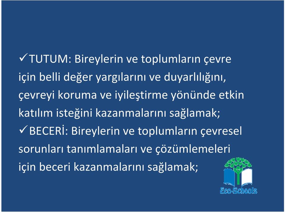 isteğini kazanmalarını sağlamak; BECERİ: Bireylerin ve toplumların