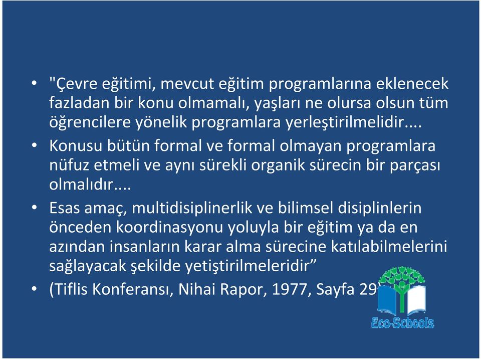 .. Konusu bütün formal ve formal olmayan programlara nüfuz etmeli ve aynı sürekli organik sürecin bir parçası olmalıdır.