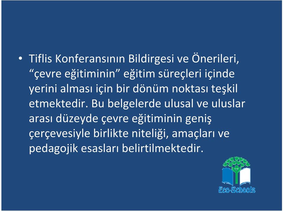 Bu belgelerde ulusal ve uluslar arası düzeyde çevre eğitiminin geniş