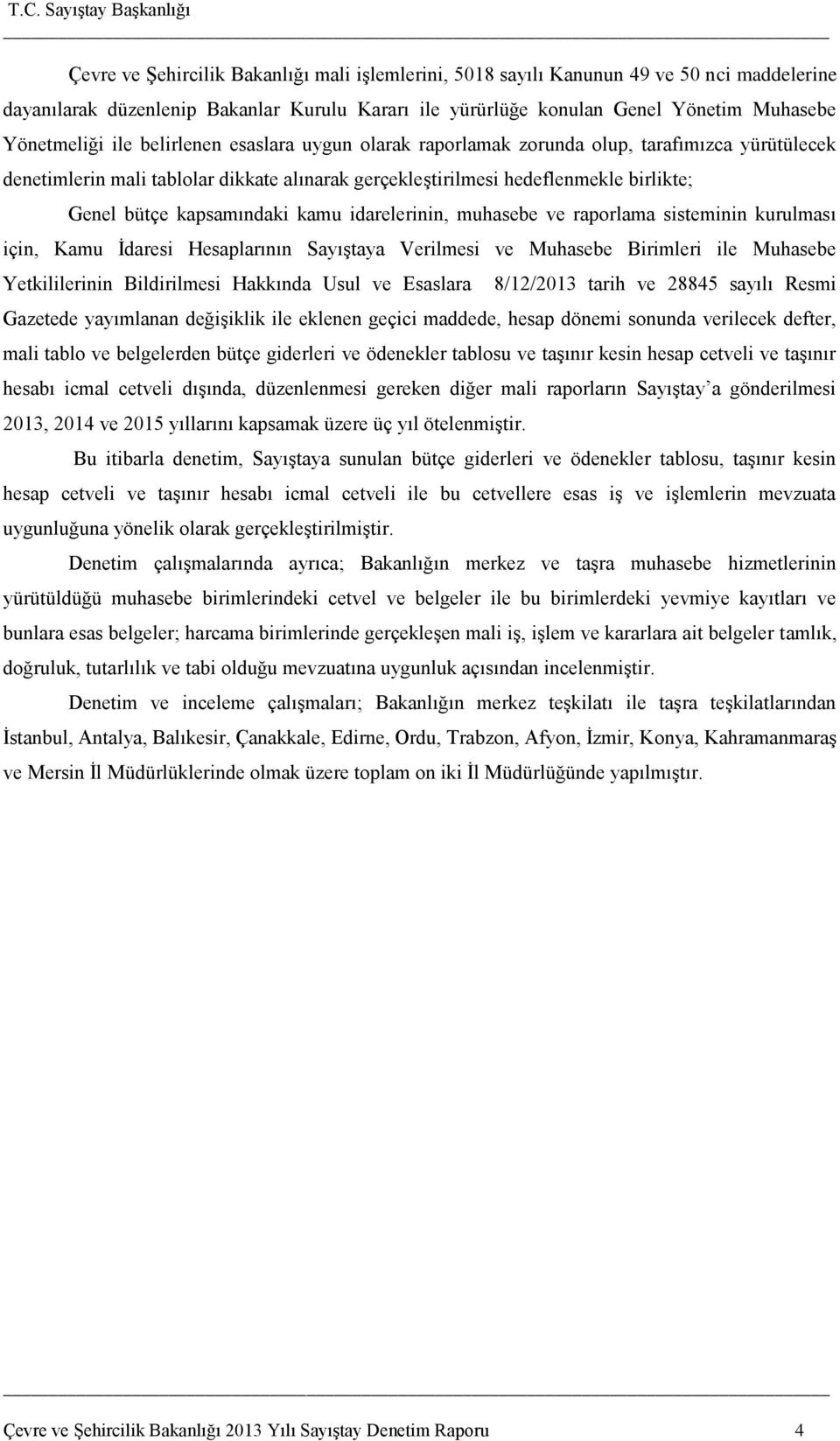 idarelerinin, muhasebe ve raporlama sisteminin kurulması için, Kamu Ġdaresi Hesaplarının SayıĢtaya Verilmesi ve Muhasebe Birimleri ile Muhasebe Yetkililerinin Bildirilmesi Hakkında Usul ve Esaslara