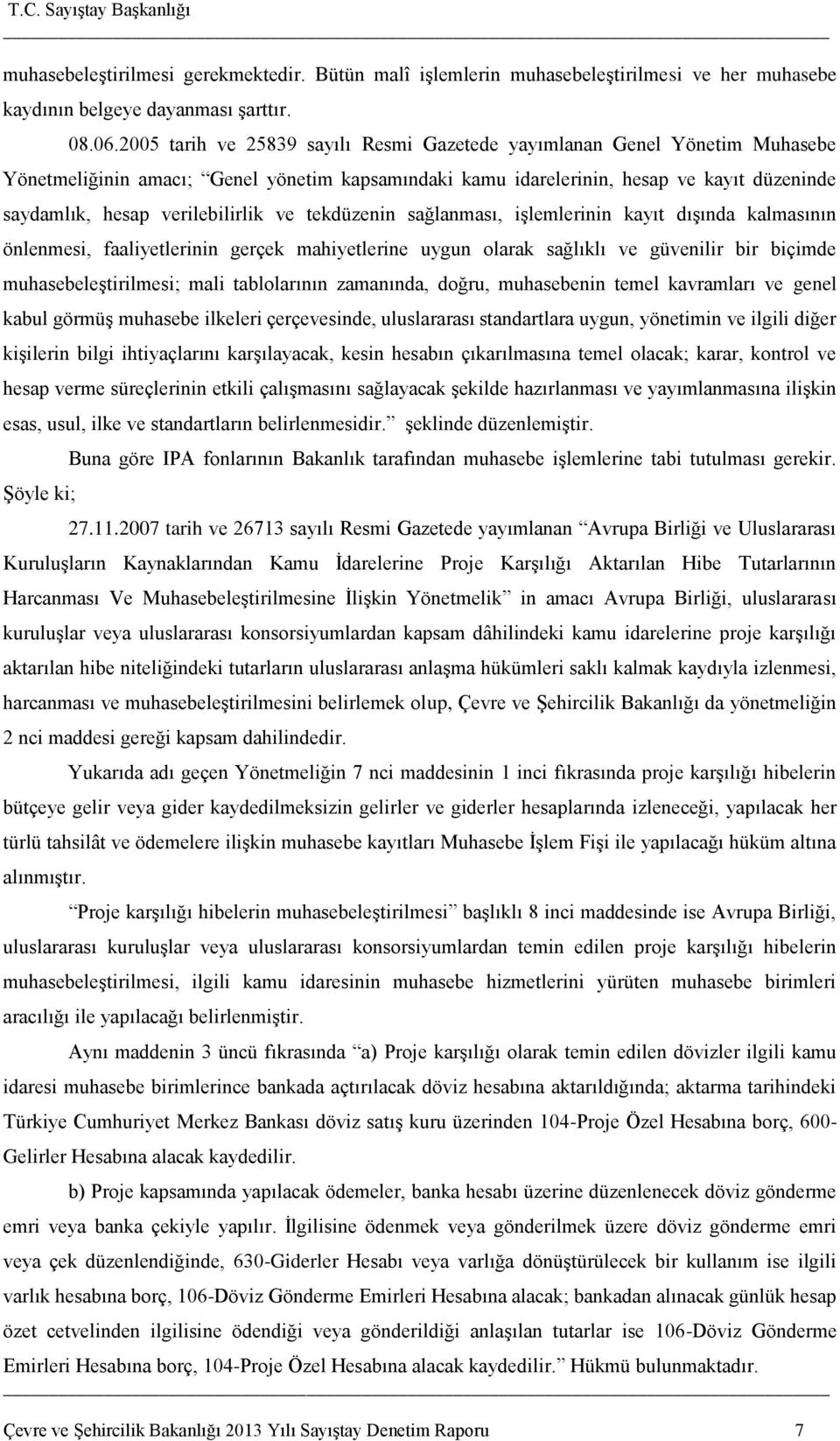 verilebilirlik ve tekdüzenin sağlanması, iģlemlerinin kayıt dıģında kalmasının önlenmesi, faaliyetlerinin gerçek mahiyetlerine uygun olarak sağlıklı ve güvenilir bir biçimde muhasebeleģtirilmesi;