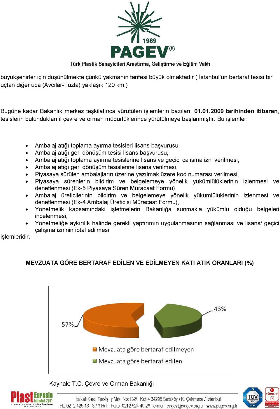 Bu işlemler; işlemleridir.