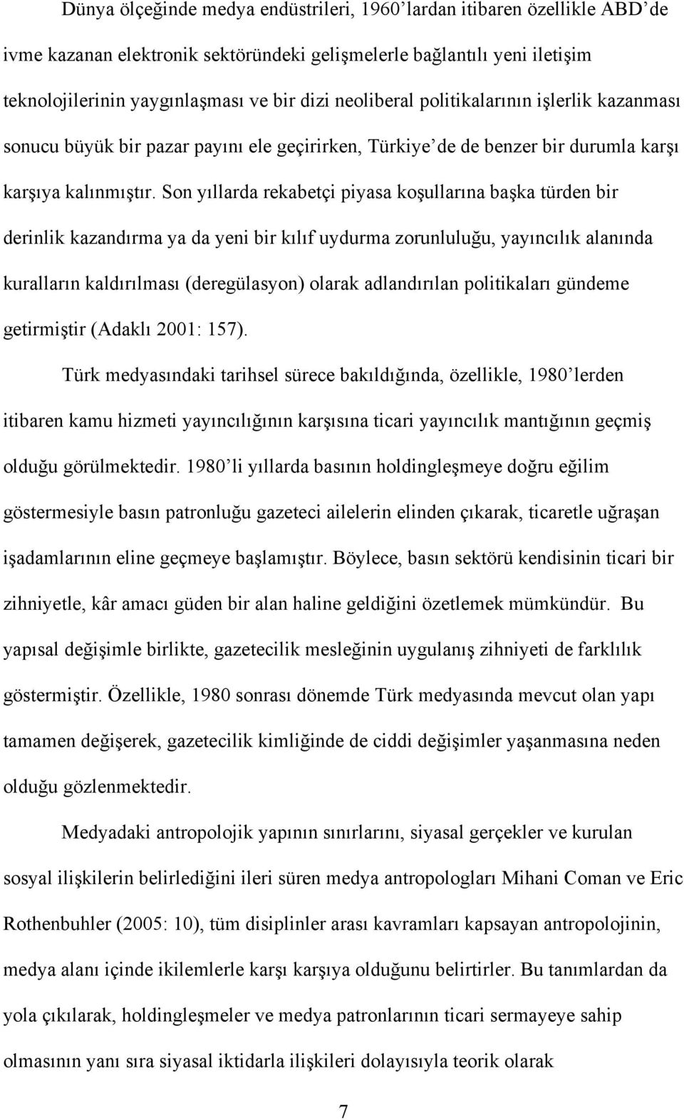 kar"ıya kalınmı"tır. Son yıllarda rekabetçi piyasa ko"ullarına ba"ka türden bir derinlik kazandırma ya da yeni bir kılıf uydurma zorunlulu!