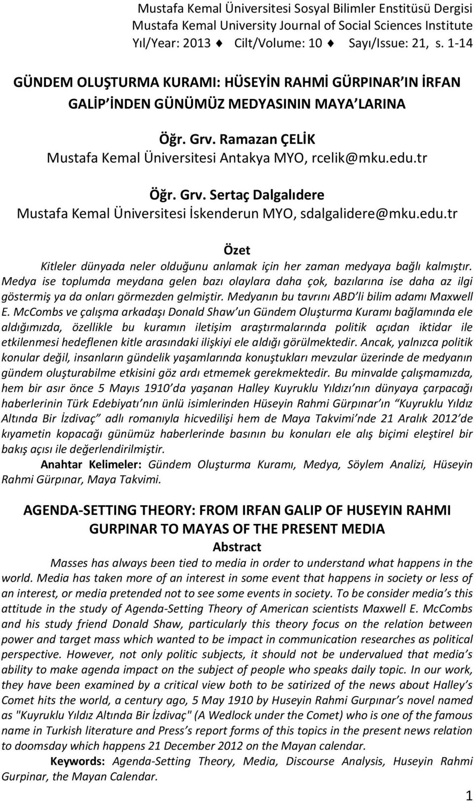 edu.tr Özet Kitleler dünyada neler olduğunu anlamak için her zaman medyaya bağlı kalmıştır.