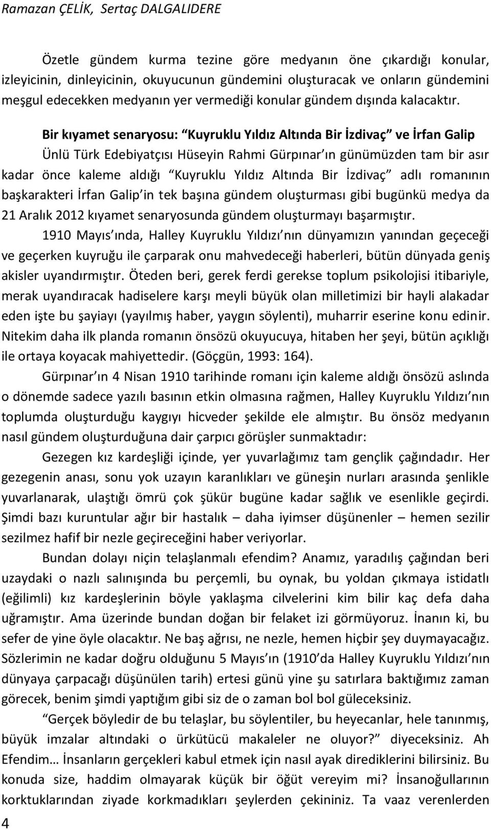 Bir kıyamet senaryosu: Kuyruklu Yıldız Altında Bir İzdivaç ve İrfan Galip Ünlü Türk Edebiyatçısı Hüseyin Rahmi Gürpınar ın günümüzden tam bir asır kadar önce kaleme aldığı Kuyruklu Yıldız Altında Bir